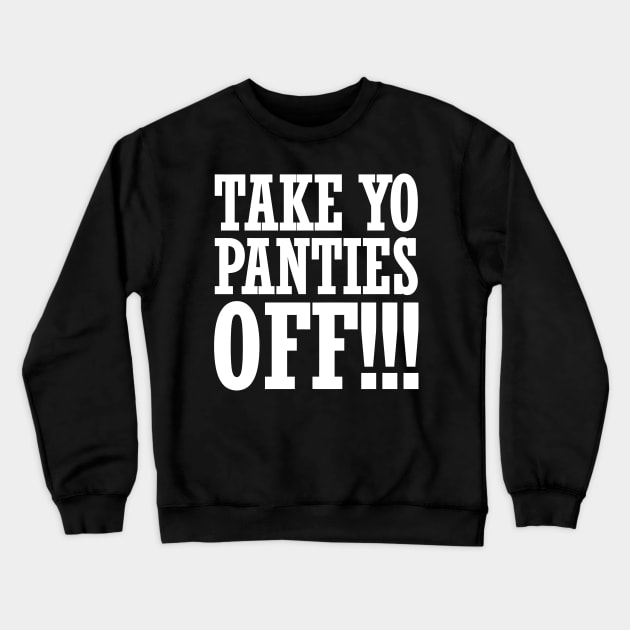 Take Yo Panties Off Crewneck Sweatshirt by Cutepitas